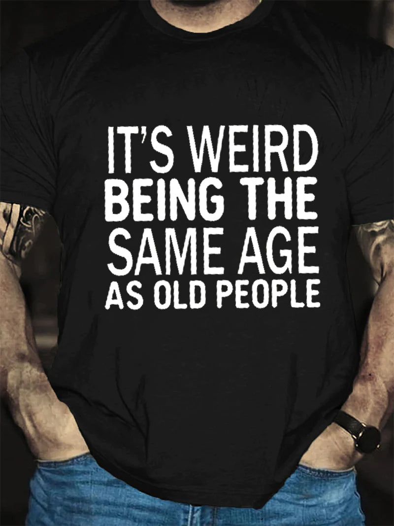It's Weird Being The Same Age As Old People Printed Men's T-shirt