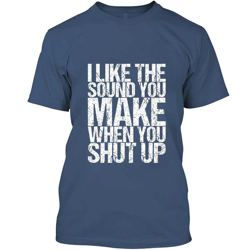 I Like The Sound You Make When You Shut Up Printed Men's T-shirt