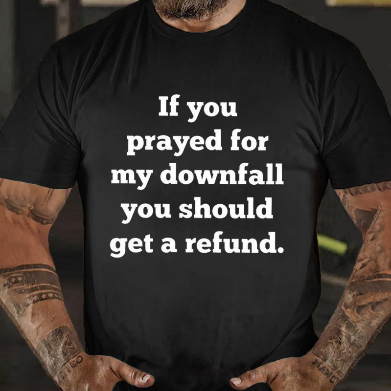 If You Prayed For My Downfall You Should Get A Refund Printed Men's T-shirt