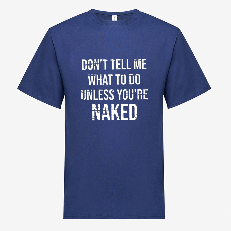 Don't Tell Me What To Do Unless You're Naked Print Men's T-shirt