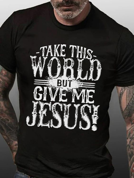 Take This World But Give Me Jesus! Printed Men's T-shirt