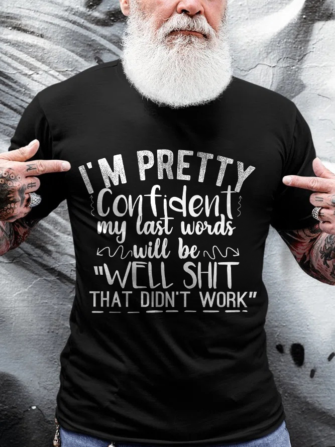 I'm Pretty Confident My Last Words Will Be Well Shit That Didn't Work Printed Men's T-shirt
