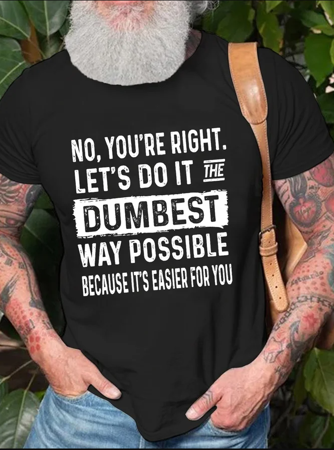 No, You're Right. Let Do It Print Men's T-shirt
