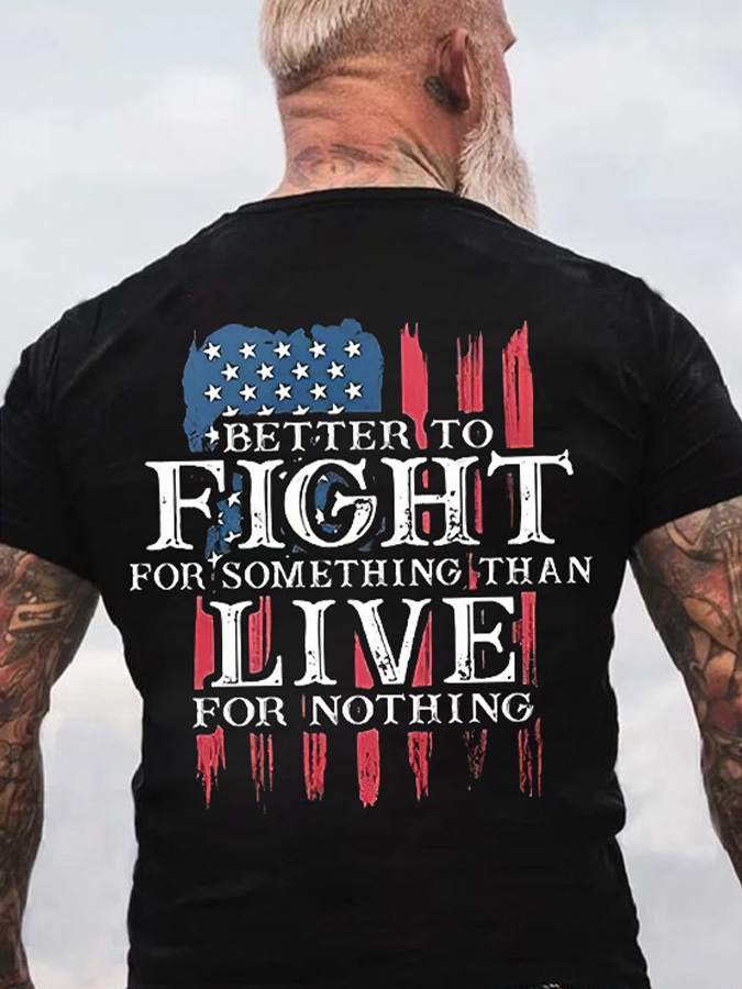 Better To Fight For Something Than Live For Nothing Printed Men's T-shirt