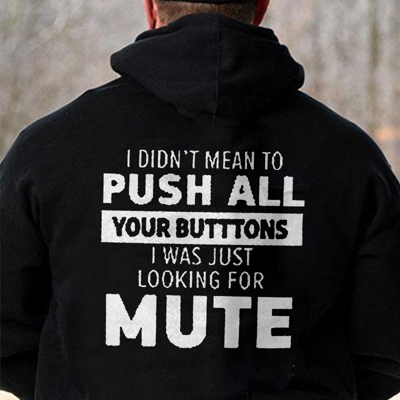 I Didn't Mean To Push All Your Buttons I Was Just Looking For Mute Printed Men's Hoodie