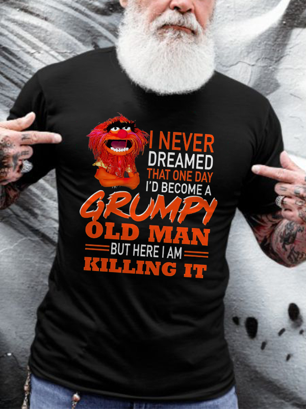 I Never Dreamed That One Day I'd Become A Grumpy Old Man Printed Men's T-shirt
