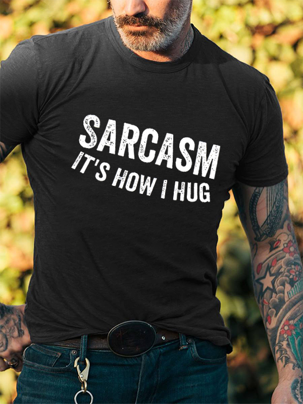 Sarcasm It's How I Hug Printed Men's T-shirt