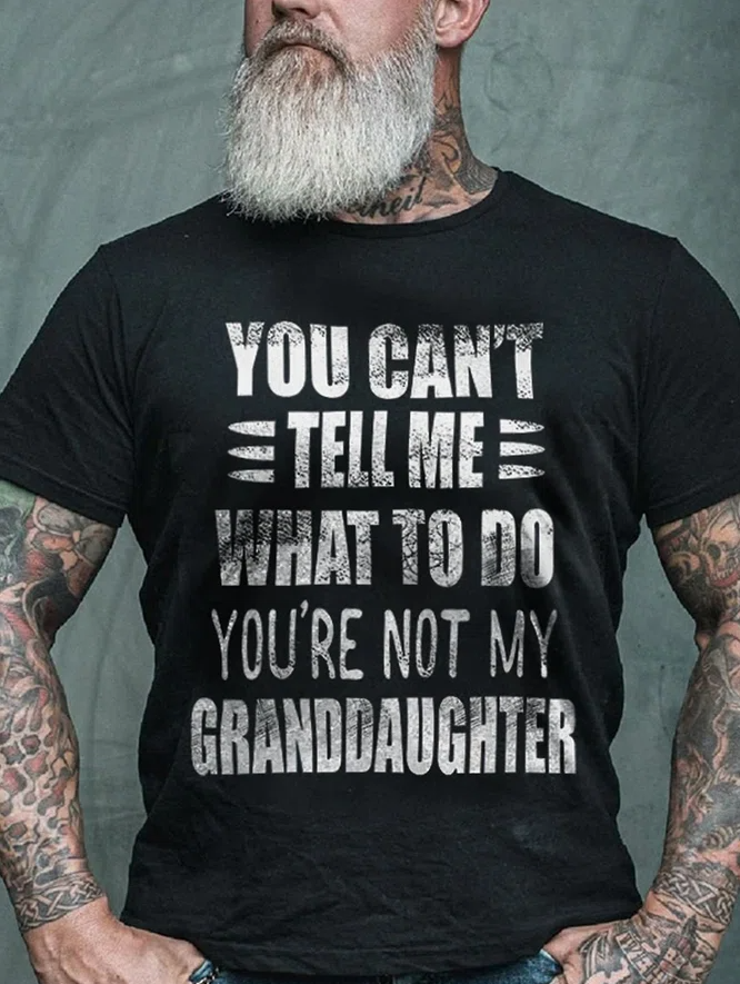 You Can't Tell Me What To Do You're Not My Granddaughter Printed Men's T-shirt