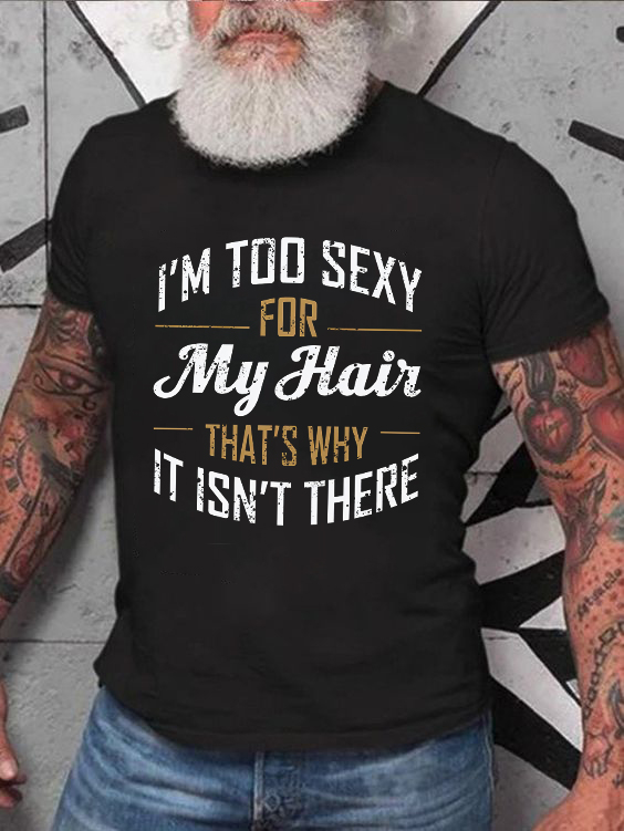 I'm Too Sexy For My Hair That's Why It Isn't There Print Men's T-shirt