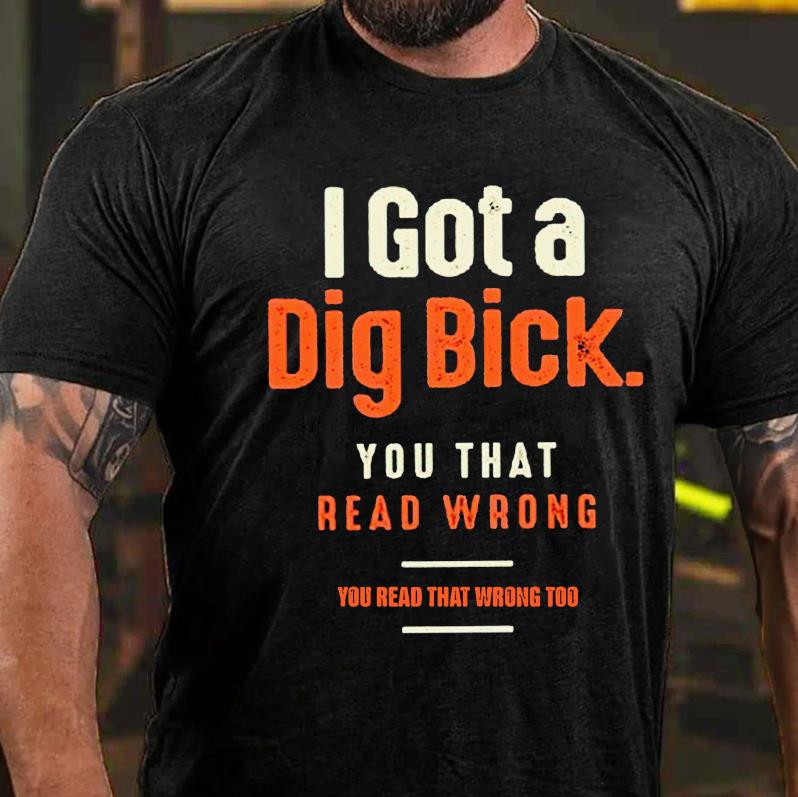 I Got A Dig Bick Printed Men's T-shirt