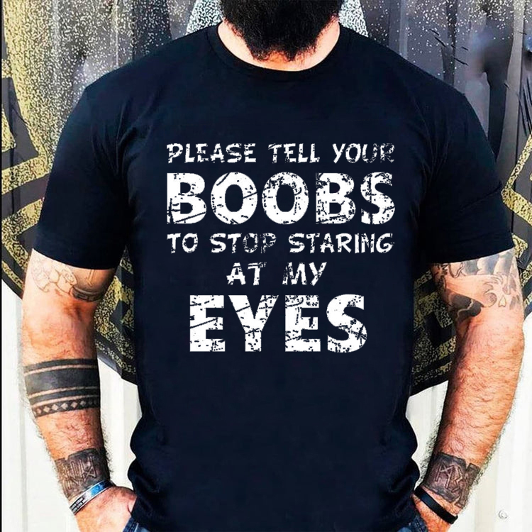 Please Tell Your Boobs To Stop Staring At My Eves Printed Men's T-shirt
