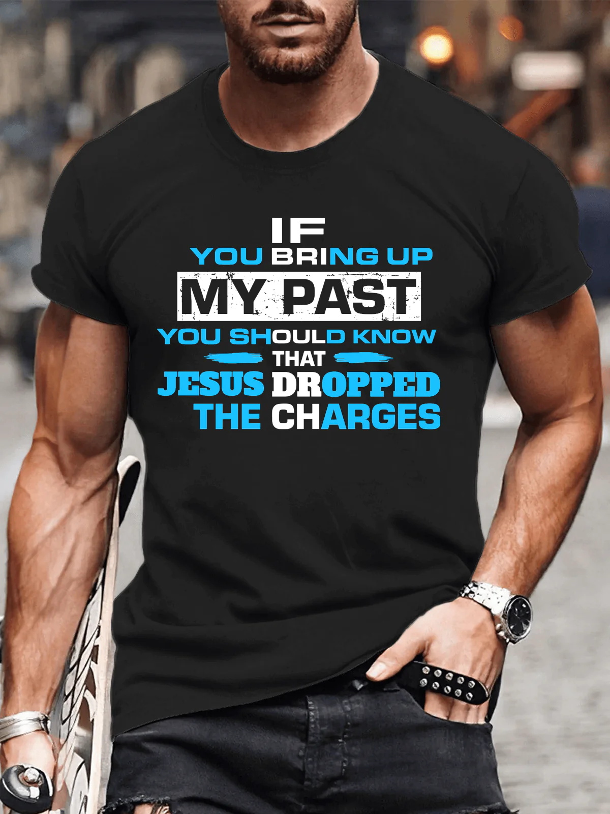 If You Bring Up My Past You Should Know That Jesus Dropped The Charges Printed Men's T-shirt