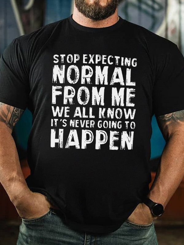 Stop Expecting Normal From Me Printed Men's T-shirt