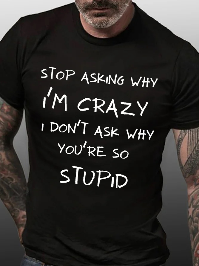 Stop Asking Why I'm Crazy Print Men's T-shirt