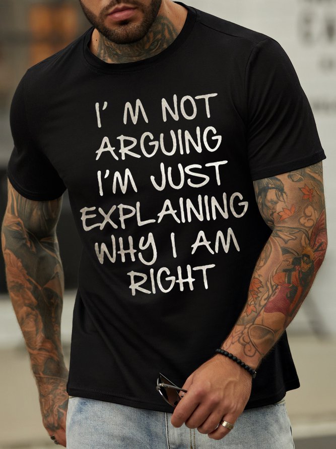 I'm Not Arguing I'm Just Explaining Why I Am Right Printed Men's T-shirt