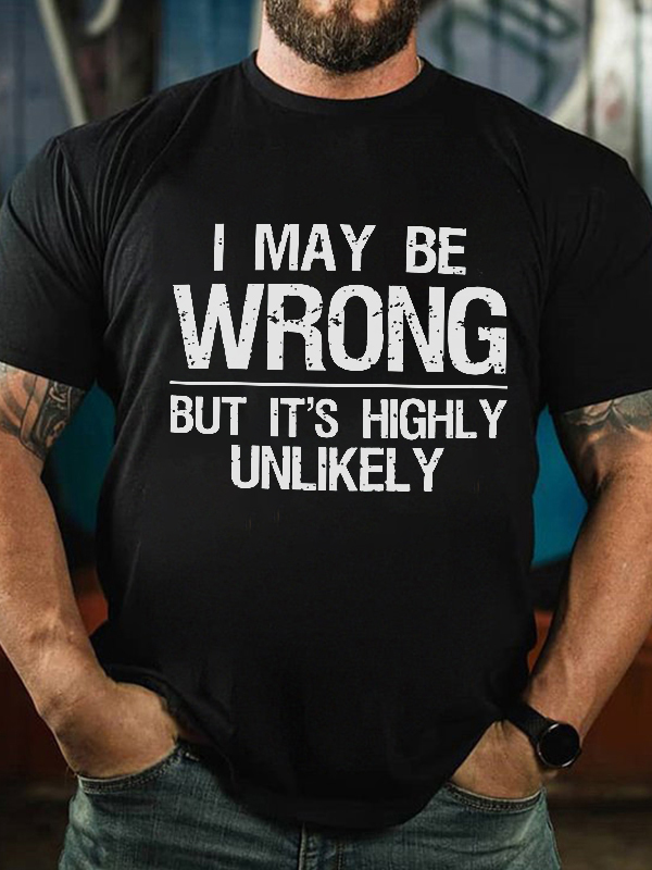 I May Be Wrong But It's Highly Unlikely Printed Men's T-shirt