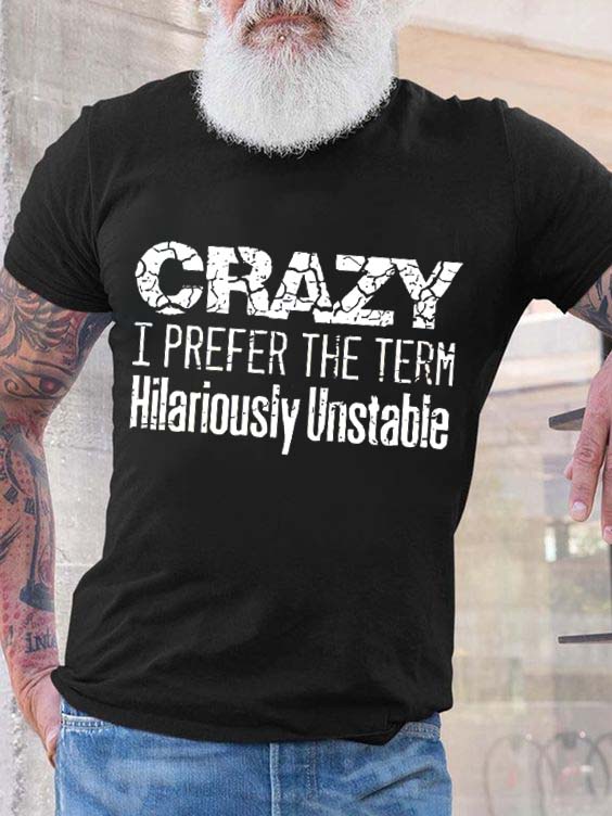 Crazy I Prefer The Term Hilariously Unstable Print Men's T-shirt