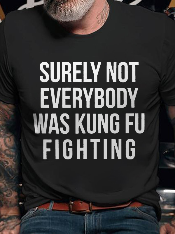 Surely Not Everybody Was Kung Fu Fighting Print Men's T-shirt