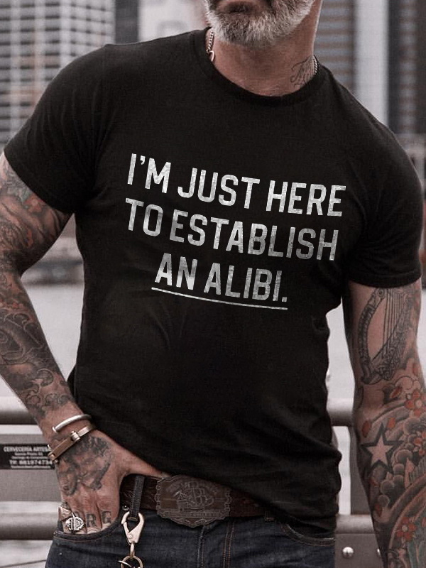 I'm Just Here To Establish An Alibi Print Men's T-shirt