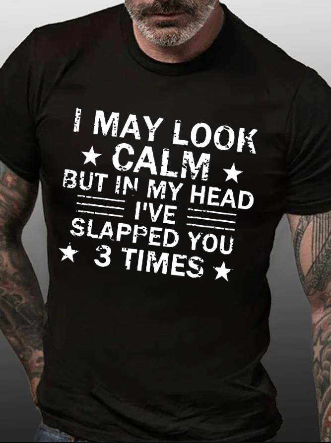 I May Look Calm But In My Head I've Slapped You 3 Times Print Men's T-shirt
