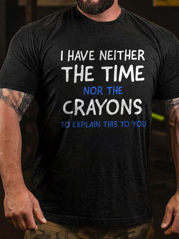 I Have Neither The Time Nor The Crayons Printed Men's T-shirt