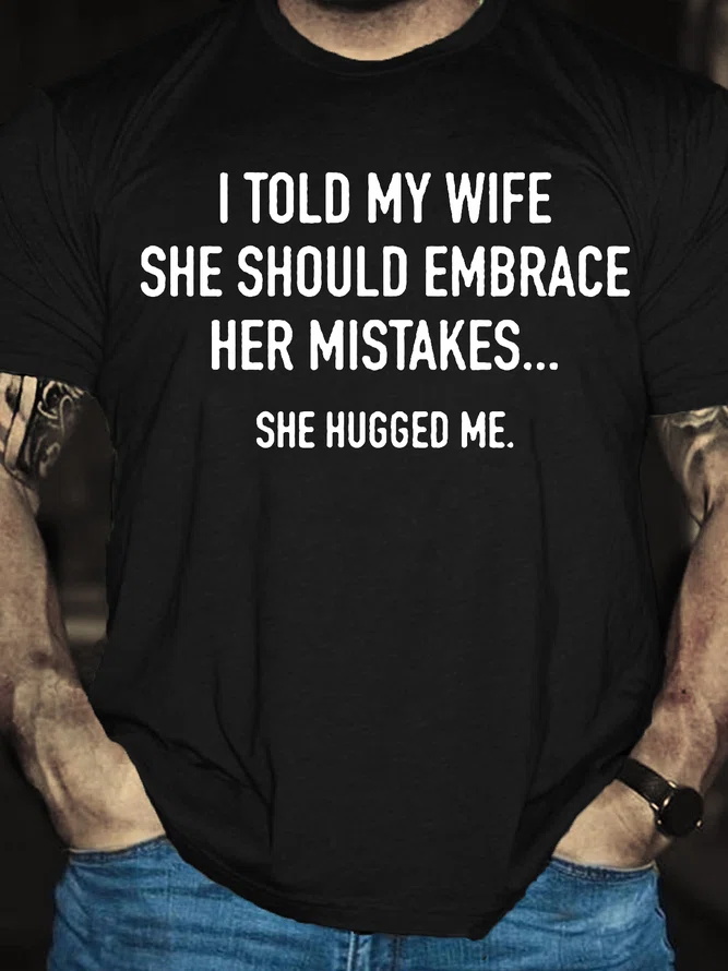 I Told My Wife She Should Embrace Her Mistakes Printed Men's T-shirt