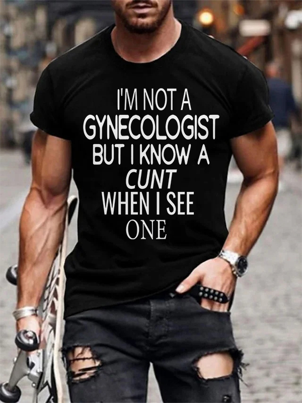 I'm Not A Gynecologist But I Know A Cunt Printed Men's T-shirt