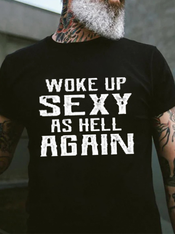 Woke Up Sexy As Hell Again Print Men's T-shirt
