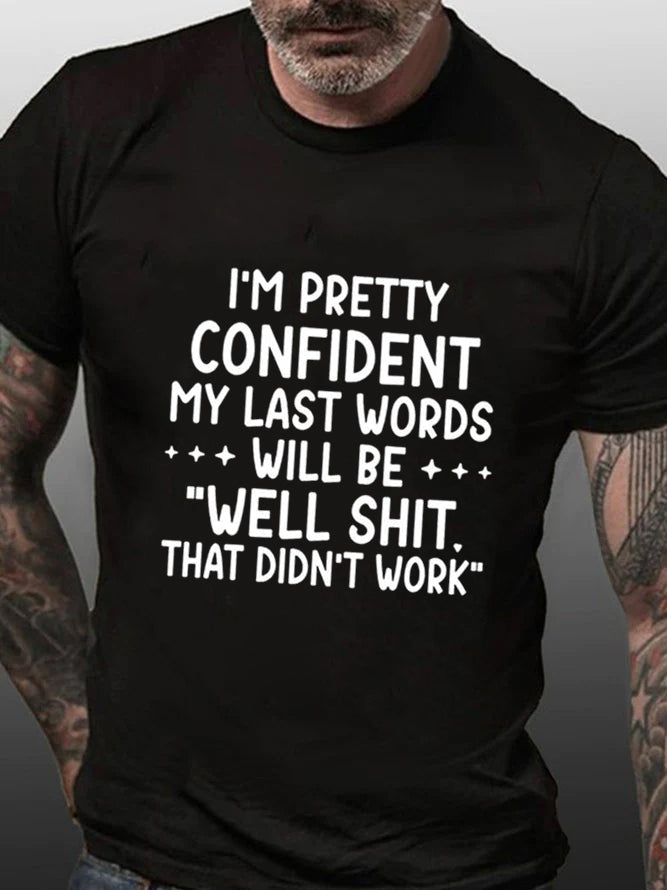 I'm Pretty Confident My Last Words Will Be Well Shit That Didn't Work Print Men's T-shirt