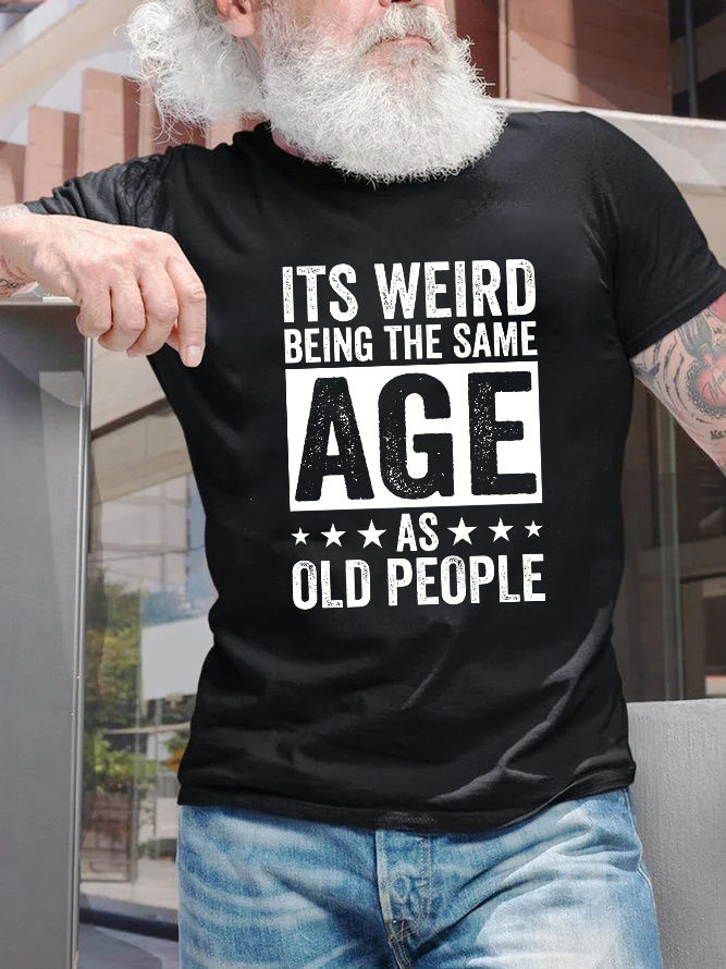 It's Weird Being The Same Age As People Print Men's T-shirt