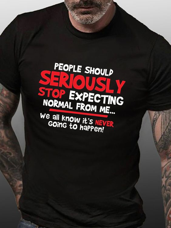 People Should Seriously Stop Expecting Normal From Me Print Men's T-shirt