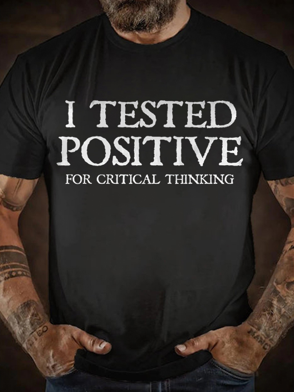 I Tested Positive For Critical Thinking Printed Men's T-shirt