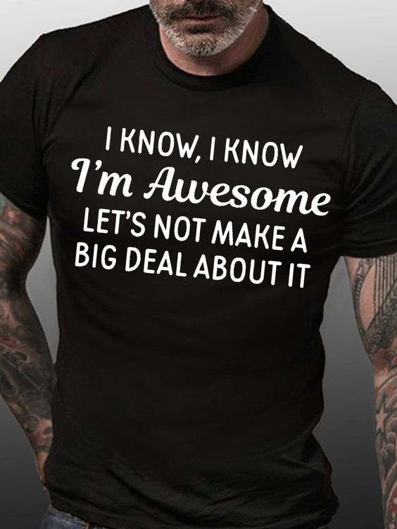 I Know, I Know I'm Awesome Let's Not Make A Big Deal About It Print Men's T-shirt
