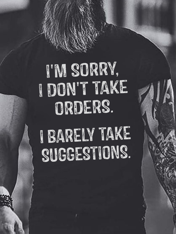 I'm Sorry, I Don't Take Orders Printed Men's T-shirt