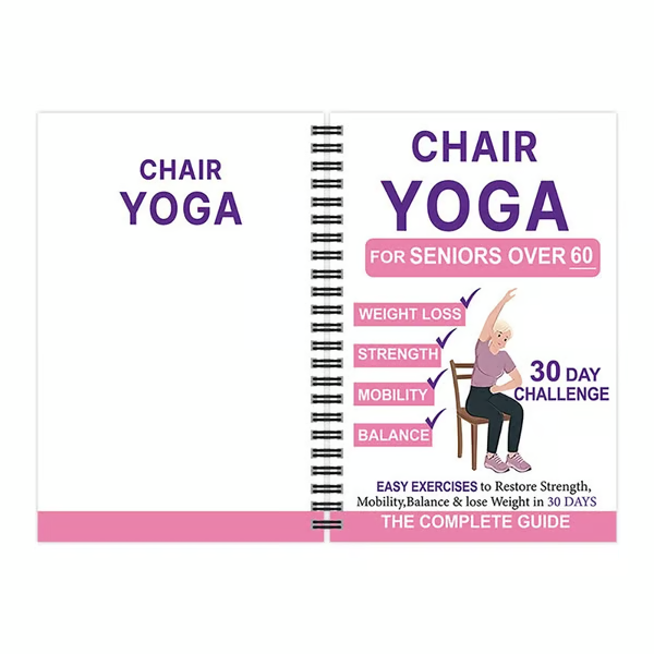The Complete Guide to Chair Yoga for Seniors Over 60: 40+ Low-Impact Easy Exercises to Restore Strength, Mobility, Balance, and Lose Weight