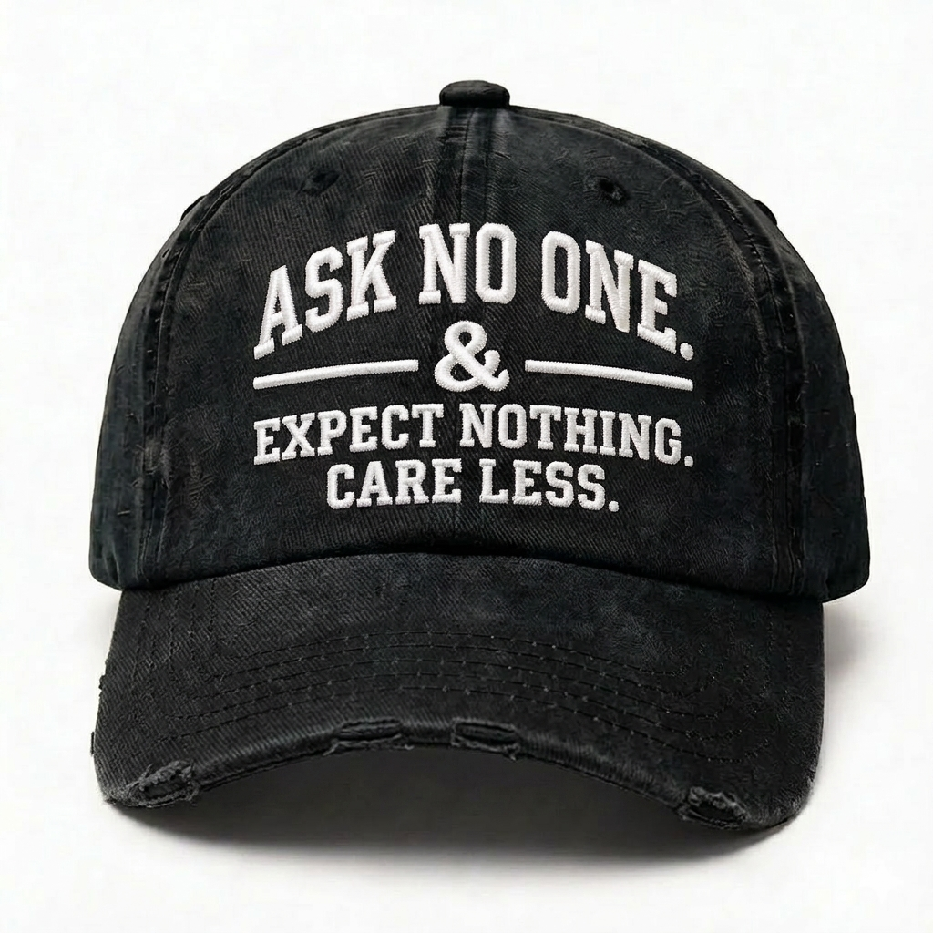 Ask No One. Expect Nothing. Care Less. Embroidery Baseball Cap