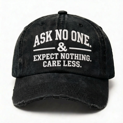 Ask No One. Expect Nothing. Care Less. Embroidery Baseball Cap