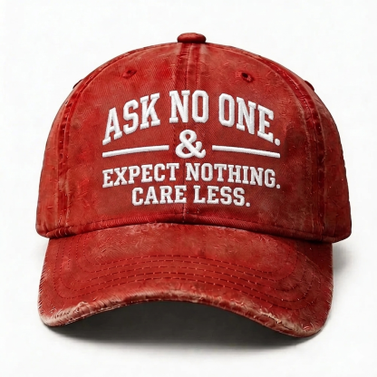 Ask No One. Expect Nothing. Care Less. Embroidery Baseball Cap