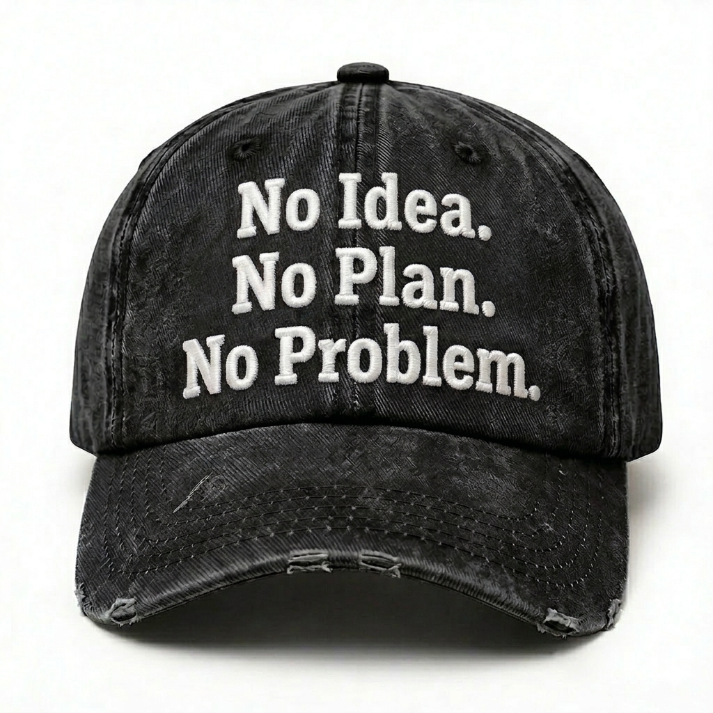 No Idea. No Plan. No Problem. Embroidery Baseball Cap