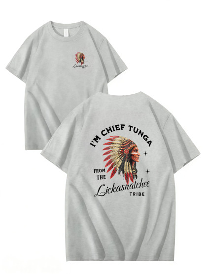 I’M CHIEF TUNGA FROM THE LICKASNATCHEE TRIBE Funny T Shirt, Unisex Cotton