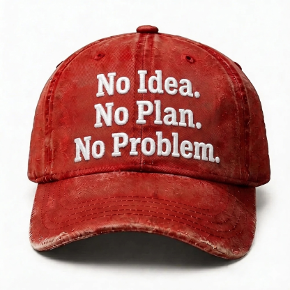 No Idea. No Plan. No Problem. Embroidery Baseball Cap