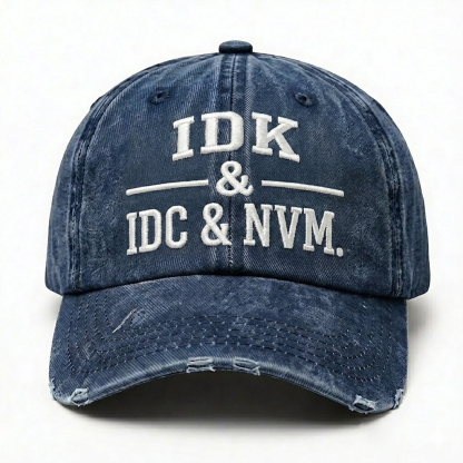 IDK & IDC & NVM Embroidery Baseball Cap