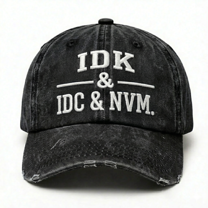 IDK & IDC & NVM Embroidery Baseball Cap