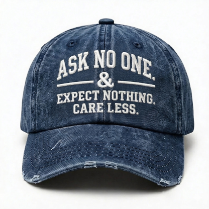 Ask No One. Expect Nothing. Care Less. Embroidery Baseball Cap