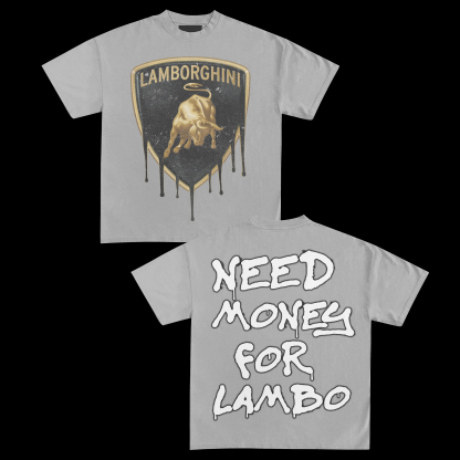 NEED MONEY FOR LAMBO TEE