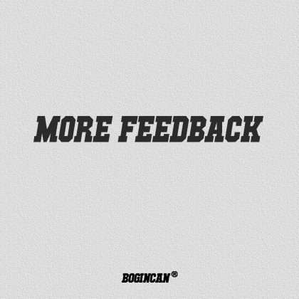 MORE FEEDBACK