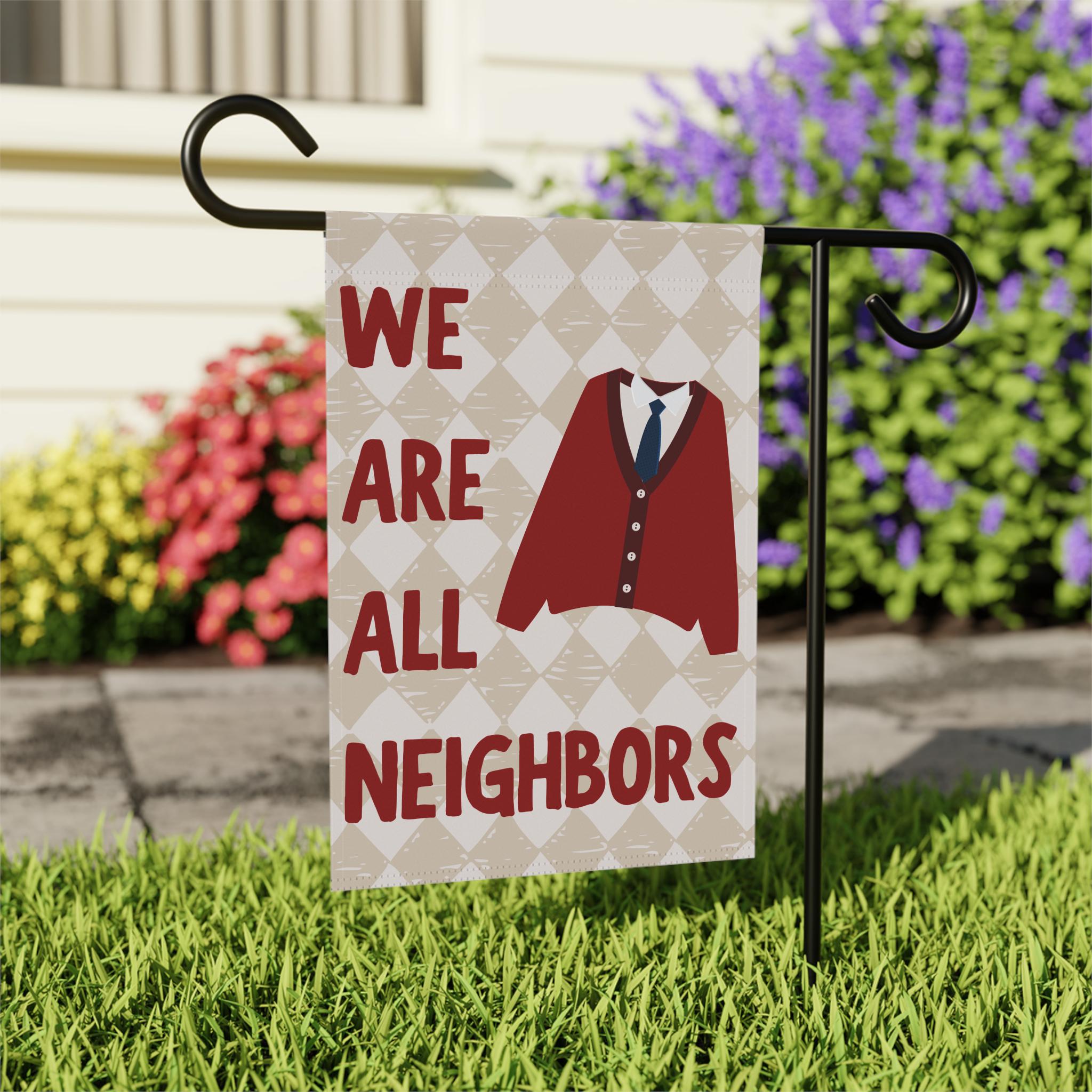 We Are All Neighbors Garden Flag