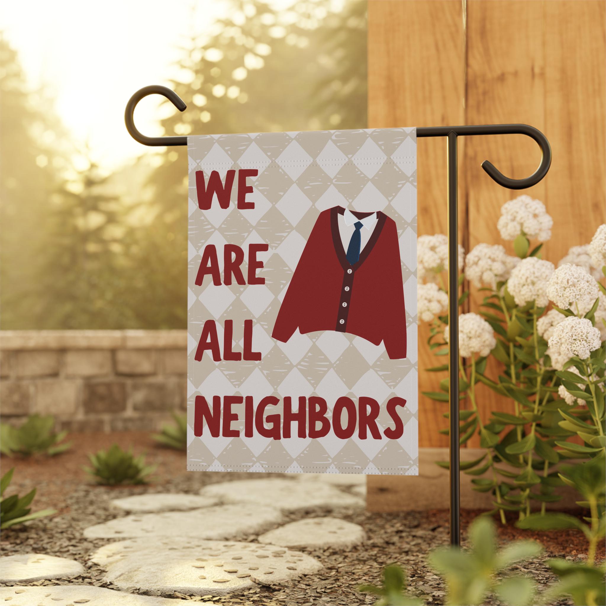 We Are All Neighbors Garden Flag