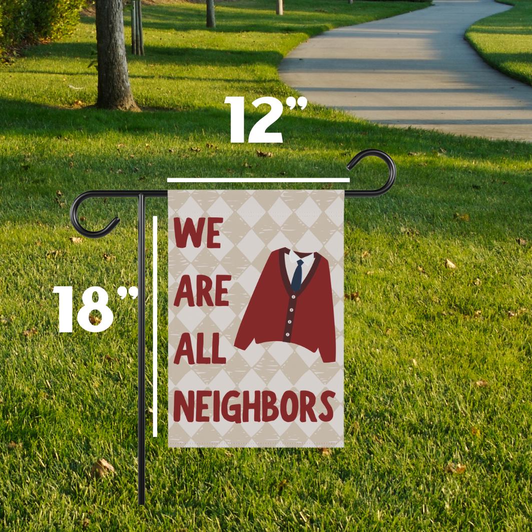 We Are All Neighbors Garden Flag