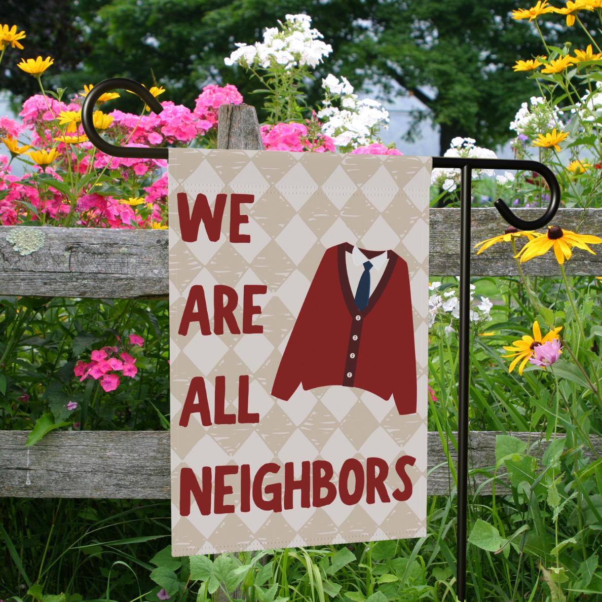 We Are All Neighbors Garden Flag